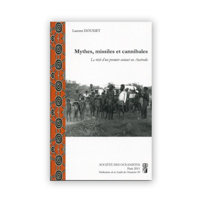 DOUSSET, Laurent — Mythes, missiles et cannibales. Le récit d’un premier contact en Australie