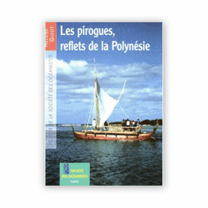 Guiot, Hélène — Les pirogues, reflets de la Polynésie