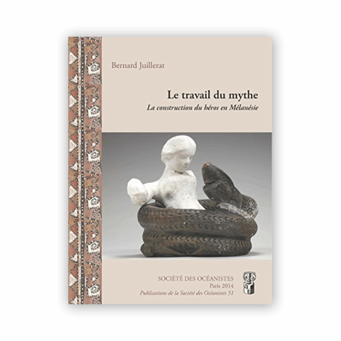 JUILLERAT, Bernard — Le travail du mythe. La construction du héros en Mélanésie