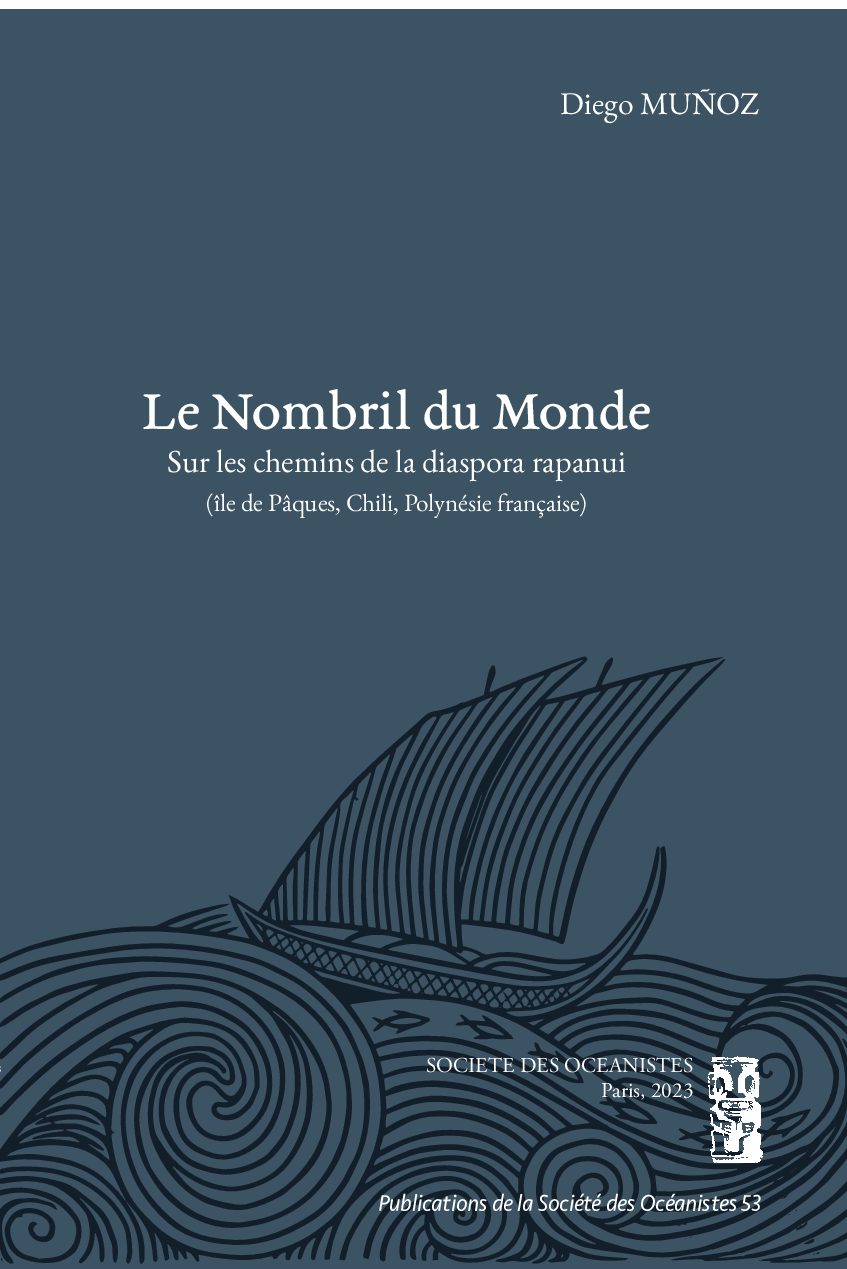 Le nombril du monde. Sur les chemins de la diaspora rapanui (îles de Pâques, Chili, Polynésie française)